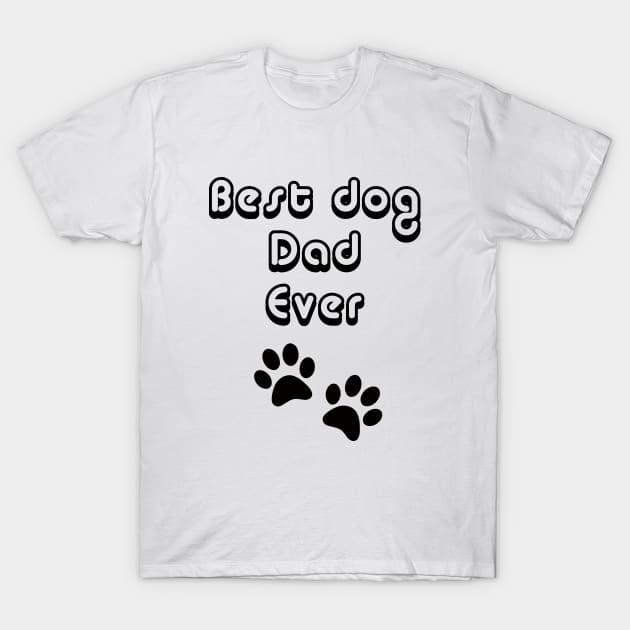 Best Dog Dad Ever T-Shirt by Dog & Rooster